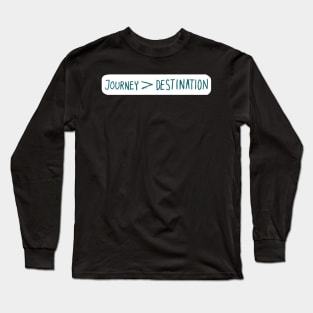 Journey > Destination Long Sleeve T-Shirt